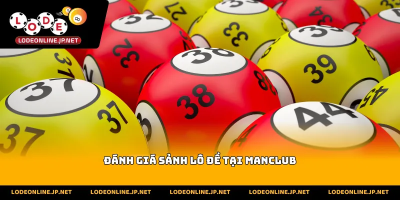 Đánh Giá Sảnh Lô Đề Tại ManClub